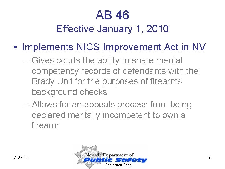 AB 46 Effective January 1, 2010 • Implements NICS Improvement Act in NV –