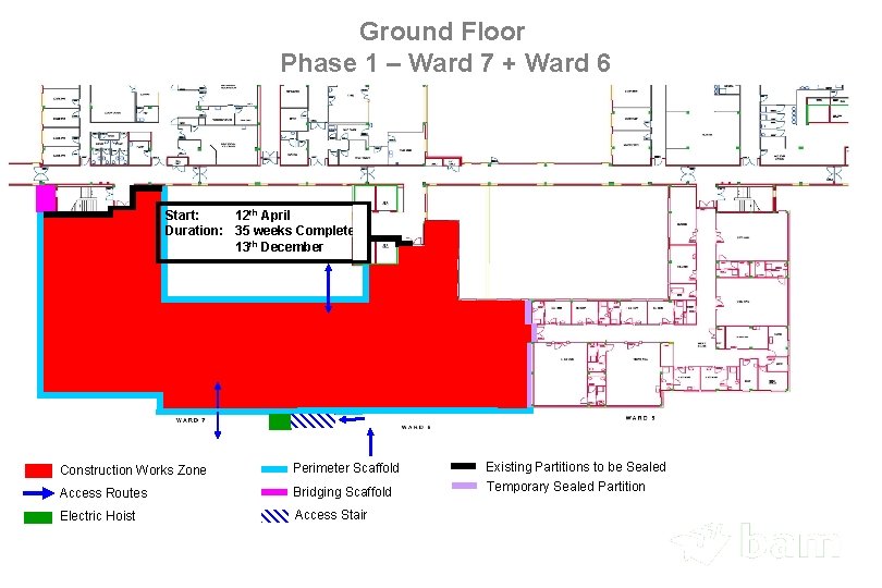 Ground Floor Phase 1 – Ward 7 + Ward 6 Start: 12 th April
