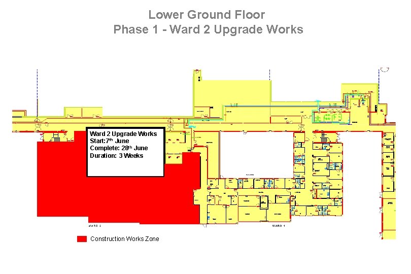 Lower Ground Floor Phase 1 - Ward 2 Upgrade Works Start: 7 th June