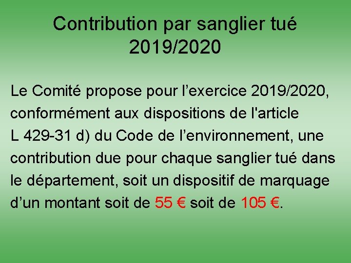 Contribution par sanglier tué 2019/2020 Le Comité propose pour l’exercice 2019/2020, conformément aux dispositions