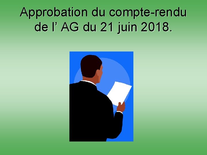 Approbation du compte-rendu de l’ AG du 21 juin 2018. 