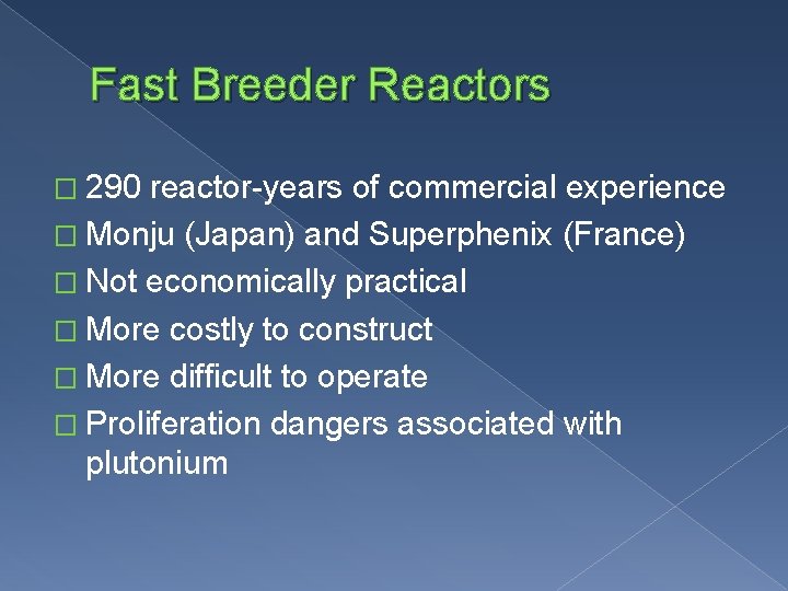 Fast Breeder Reactors � 290 reactor-years of commercial experience � Monju (Japan) and Superphenix