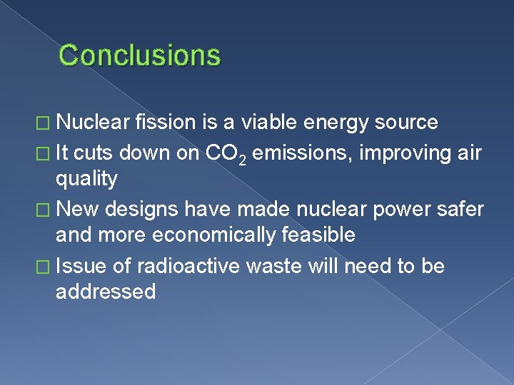 Conclusions � Nuclear fission is a viable energy source � It cuts down on