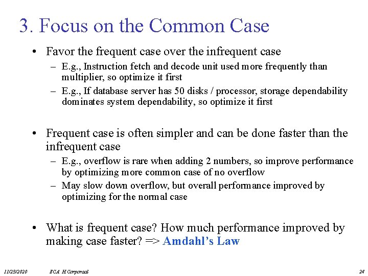 3. Focus on the Common Case • Favor the frequent case over the infrequent