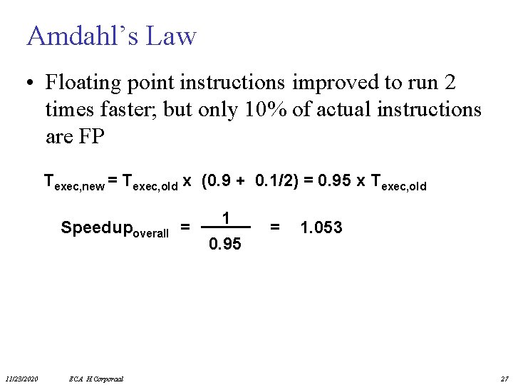 Amdahl’s Law • Floating point instructions improved to run 2 times faster; but only