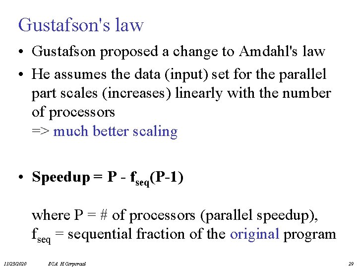 Gustafson's law • Gustafson proposed a change to Amdahl's law • He assumes the