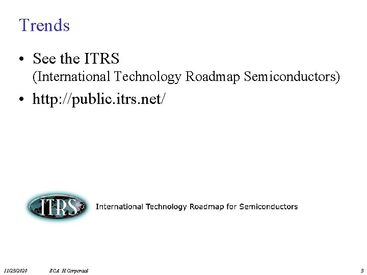 Trends • See the ITRS (International Technology Roadmap Semiconductors) • http: //public. itrs. net/
