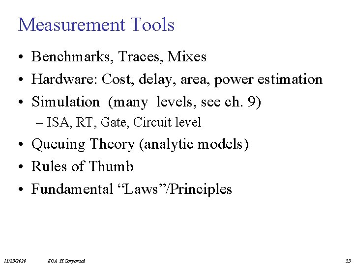 Measurement Tools • Benchmarks, Traces, Mixes • Hardware: Cost, delay, area, power estimation •