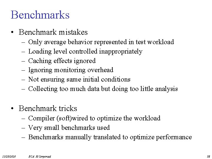 Benchmarks • Benchmark mistakes – – – Only average behavior represented in test workload