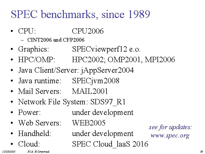 SPEC benchmarks, since 1989 • CPU: CPU 2006 – CINT 2006 and CFP 2006