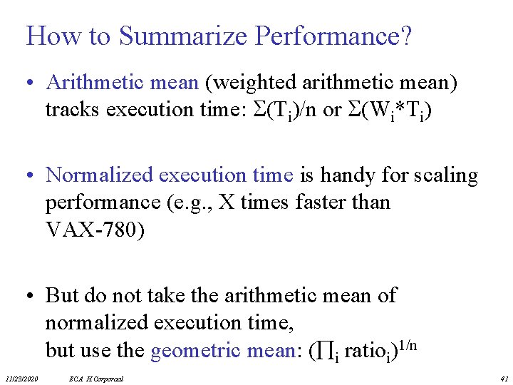 How to Summarize Performance? • Arithmetic mean (weighted arithmetic mean) tracks execution time: (Ti)/n