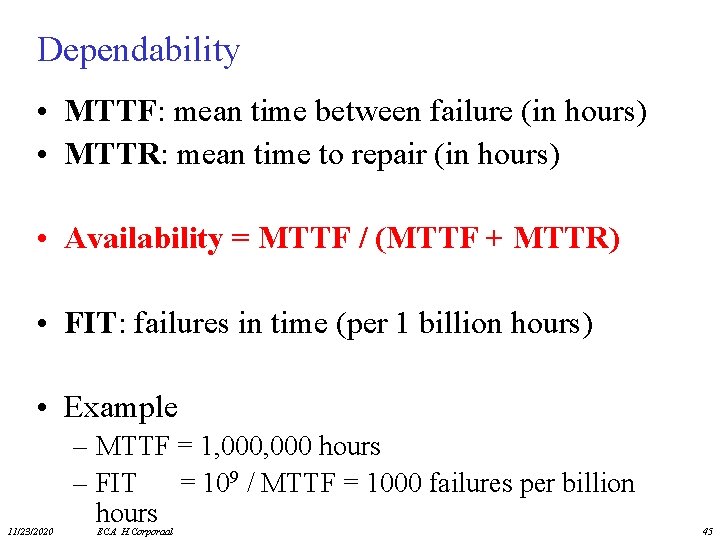 Dependability • MTTF: mean time between failure (in hours) • MTTR: mean time to