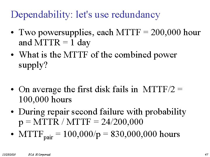 Dependability: let's use redundancy • Two powersupplies, each MTTF = 200, 000 hour and