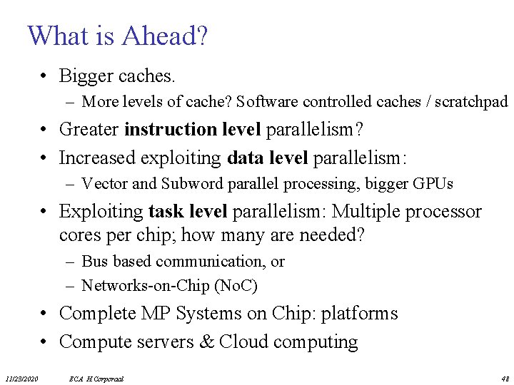 What is Ahead? • Bigger caches. – More levels of cache? Software controlled caches