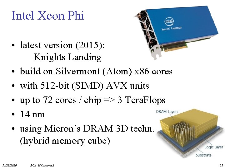 Intel Xeon Phi • latest version (2015): Knights Landing • build on Silvermont (Atom)