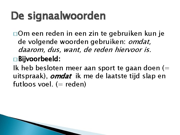 De signaalwoorden � Om een reden in een zin te gebruiken kun je de