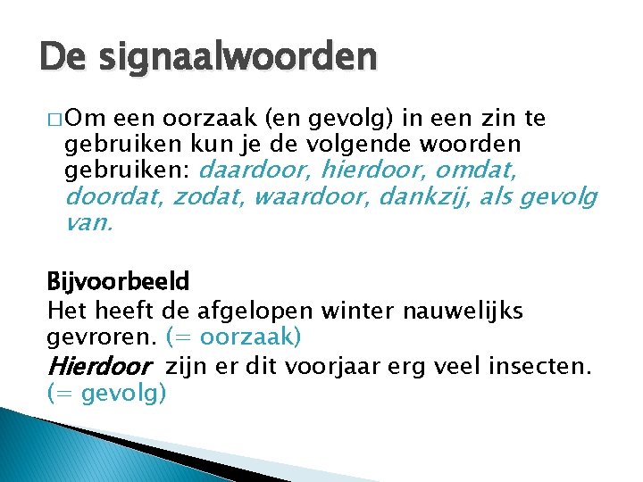 De signaalwoorden � Om een oorzaak (en gevolg) in een zin te gebruiken kun