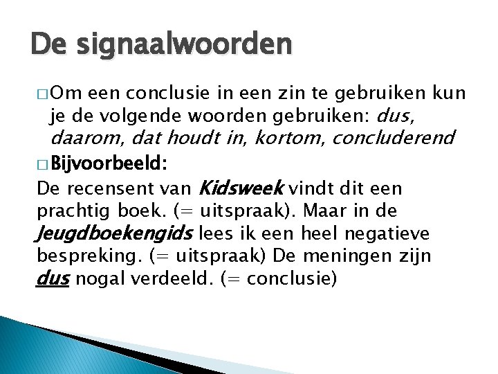 De signaalwoorden � Om een conclusie in een zin te gebruiken kun je de