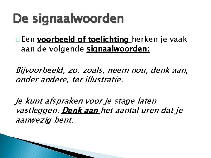 De signaalwoorden � Een voorbeeld of toelichting herken je vaak aan de volgende signaalwoorden: