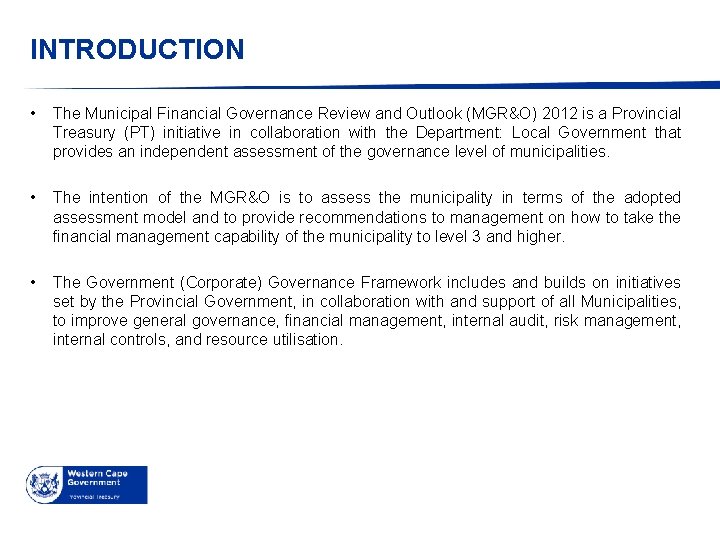 INTRODUCTION • The Municipal Financial Governance Review and Outlook (MGR&O) 2012 is a Provincial