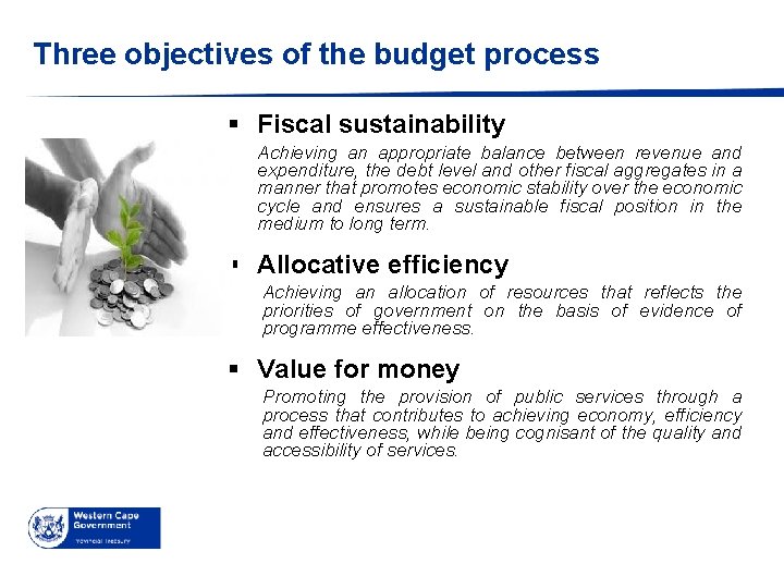 Three objectives of the budget process § Fiscal sustainability Achieving an appropriate balance between