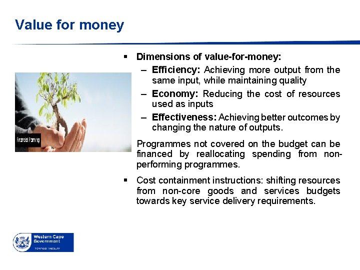 Value for money § Dimensions of value-for-money: – Efficiency: Achieving more output from the