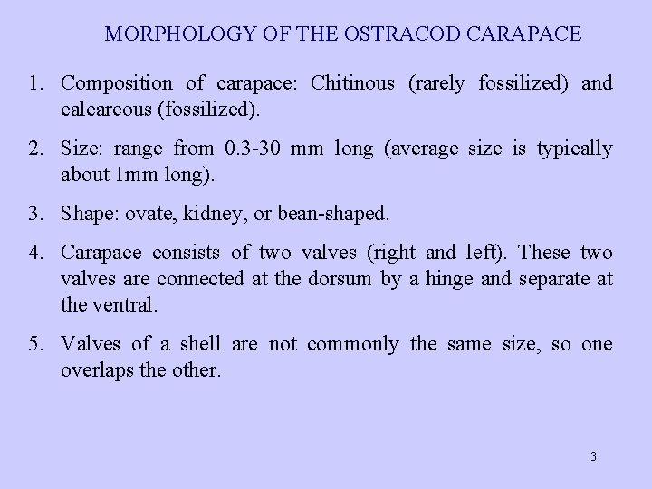 MORPHOLOGY OF THE OSTRACOD CARAPACE 1. Composition of carapace: Chitinous (rarely fossilized) and calcareous