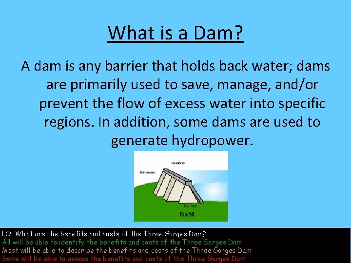 What is a Dam? A dam is any barrier that holds back water; dams