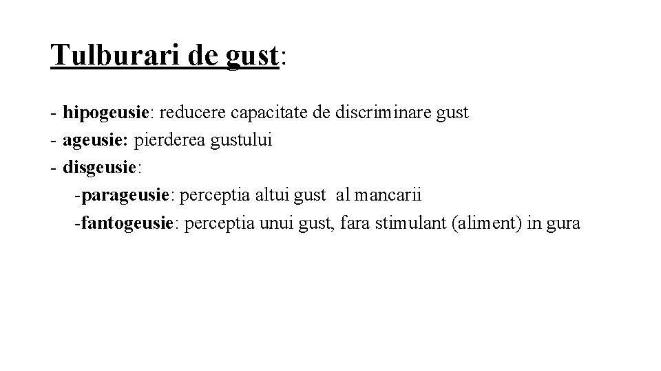 Tulburari de gust: - hipogeusie: reducere capacitate de discriminare gust - ageusie: pierderea gustului