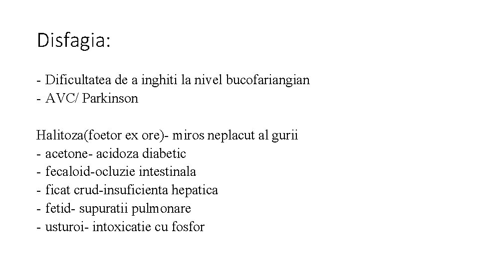 Disfagia: - Dificultatea de a inghiti la nivel bucofariangian - AVC/ Parkinson Halitoza(foetor ex