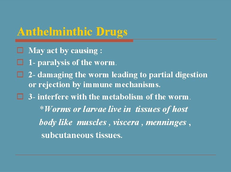 Anthelminthic Drugs o May act by causing : o 1 - paralysis of the
