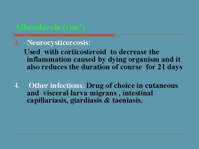 Albendazole (con’) 3. Neurocysticercosis: Used with corticosteroid to decrease the inflammation caused by dying