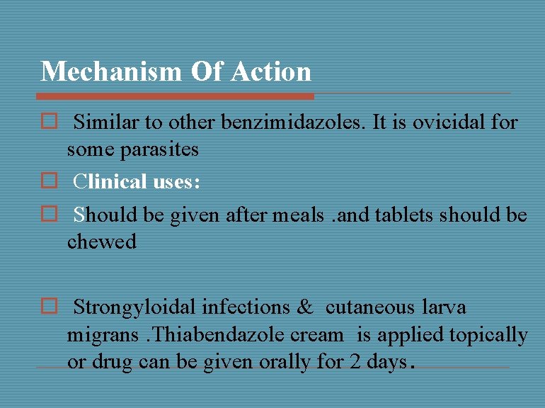 Mechanism Of Action o Similar to other benzimidazoles. It is ovicidal for some parasites