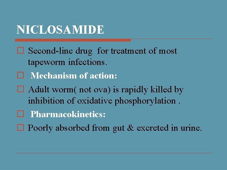 NICLOSAMIDE o Second-line drug for treatment of most tapeworm infections. o Mechanism of action: