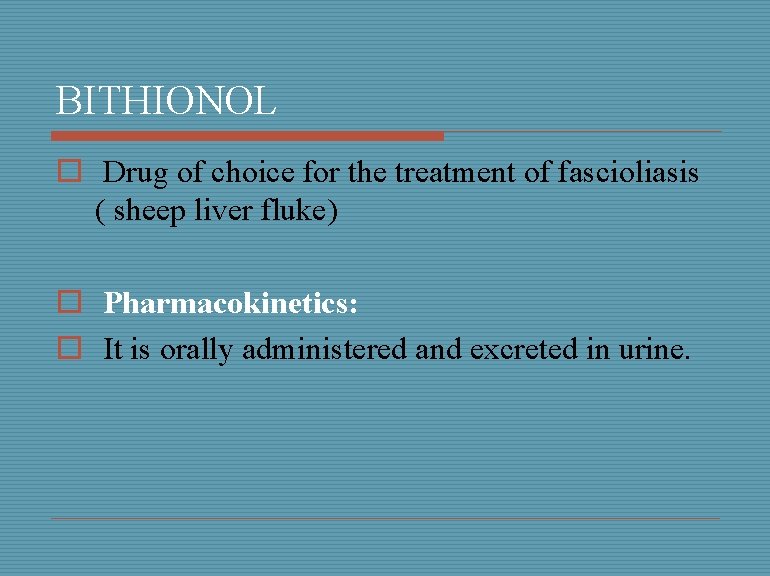 BITHIONOL o Drug of choice for the treatment of fascioliasis ( sheep liver fluke)