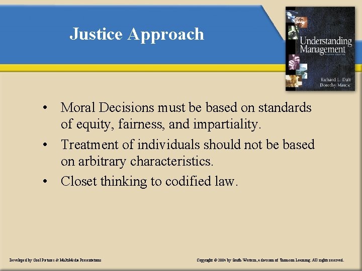 Justice Approach • Moral Decisions must be based on standards of equity, fairness, and