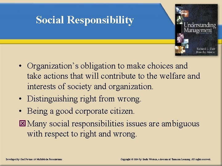 Social Responsibility • Organization’s obligation to make choices and take actions that will contribute