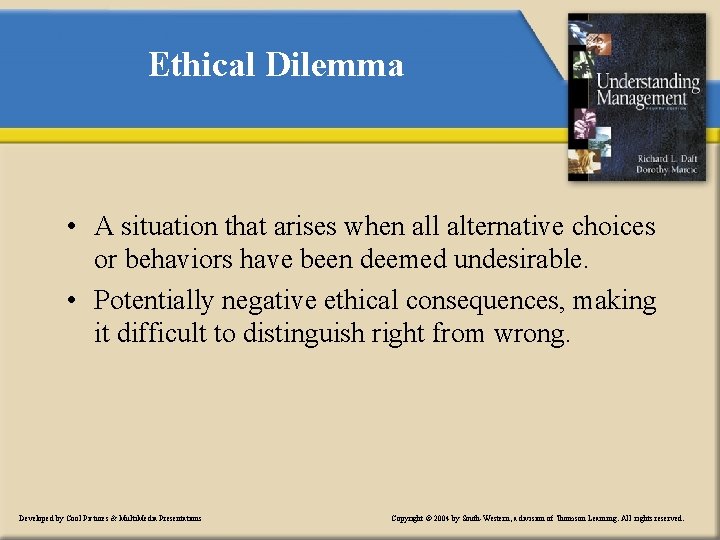 Ethical Dilemma • A situation that arises when all alternative choices or behaviors have