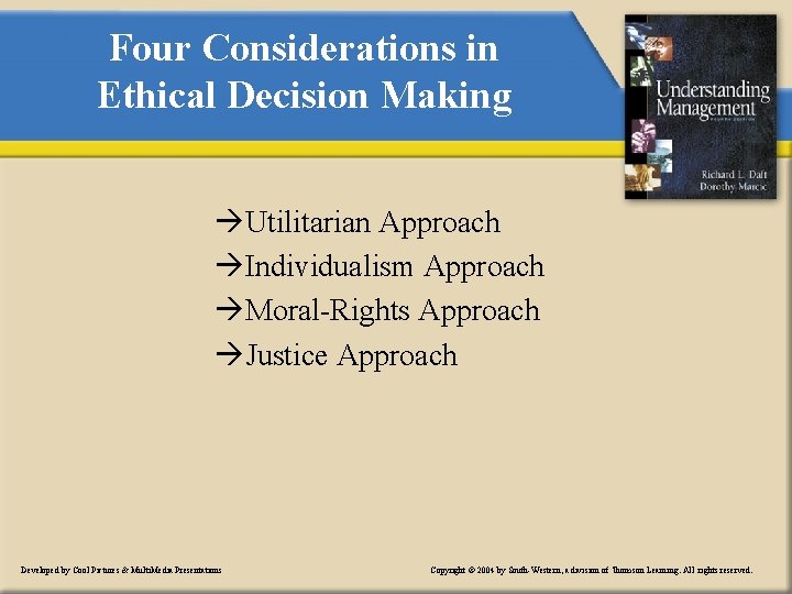 Four Considerations in Ethical Decision Making àUtilitarian Approach àIndividualism Approach àMoral-Rights Approach àJustice Approach