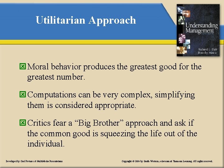 Utilitarian Approach ý Moral behavior produces the greatest good for the greatest number. ý