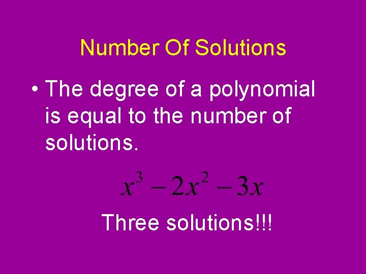 Number Of Solutions • The degree of a polynomial is equal to the number