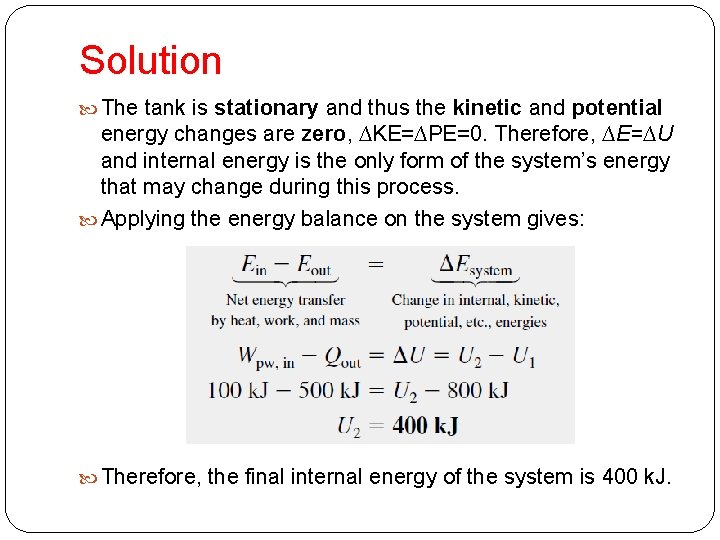 Solution The tank is stationary and thus the kinetic and potential energy changes are