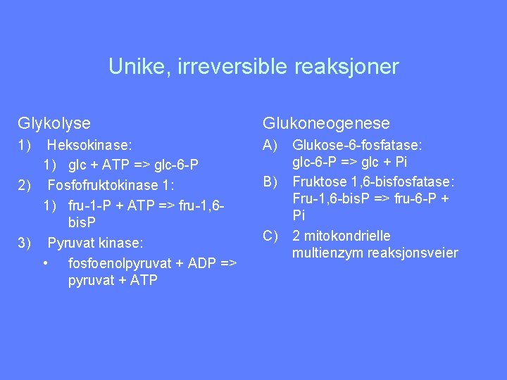 Unike, irreversible reaksjoner Glykolyse Glukoneogenese 1) A) Heksokinase: 1) glc + ATP => glc-6