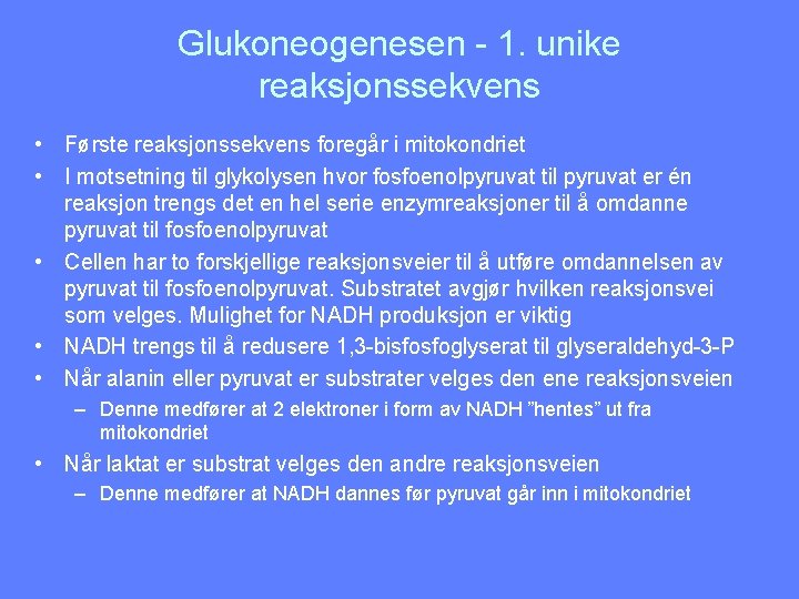 Glukoneogenesen - 1. unike reaksjonssekvens • Første reaksjonssekvens foregår i mitokondriet • I motsetning