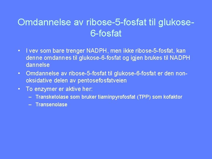 Omdannelse av ribose-5 -fosfat til glukose 6 -fosfat • I vev som bare trenger