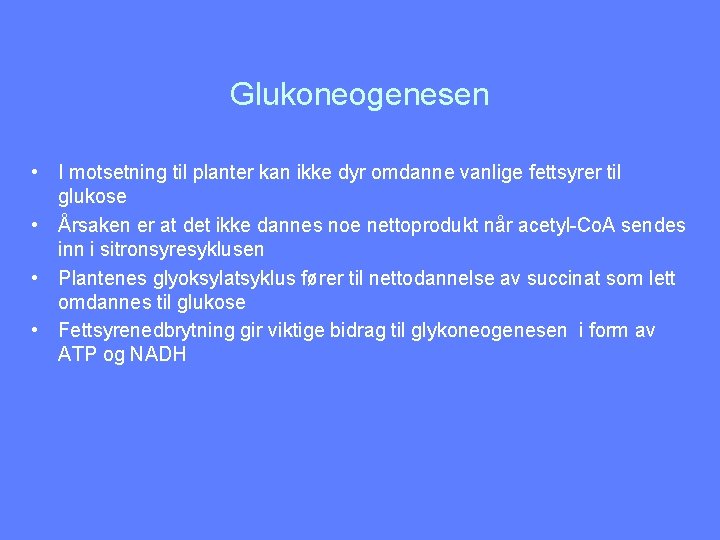 Glukoneogenesen • I motsetning til planter kan ikke dyr omdanne vanlige fettsyrer til glukose