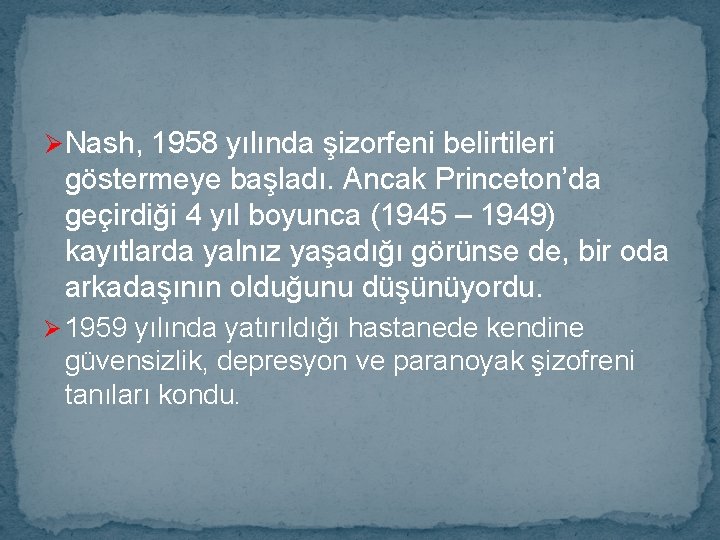 Ø Nash, 1958 yılında şizorfeni belirtileri göstermeye başladı. Ancak Princeton’da geçirdiği 4 yıl boyunca