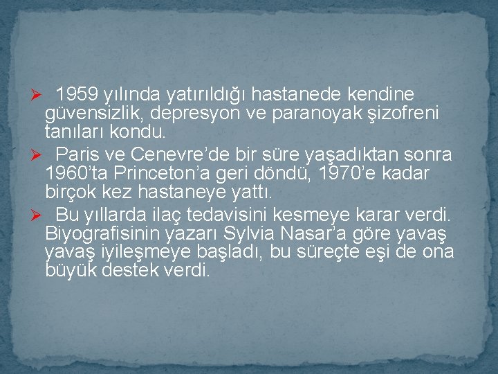 Ø 1959 yılında yatırıldığı hastanede kendine güvensizlik, depresyon ve paranoyak şizofreni tanıları kondu. Ø