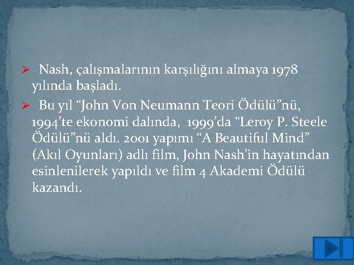 Ø Nash, çalışmalarının karşılığını almaya 1978 yılında başladı. Ø Bu yıl “John Von Neumann