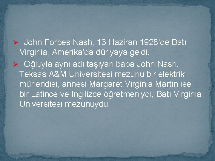 Ø John Forbes Nash, 13 Haziran 1928’de Batı Virginia, Amerika’da dünyaya geldi. Ø Oğluyla